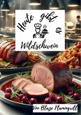 Heute gibt es - Wildschwein (eBook, ePUB)