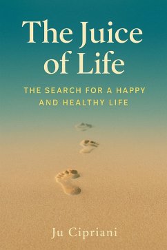 The Juice of Life - The Search for a Happy and Healthy Life (eBook, ePUB) Cover The Juice of Life - The Search for a Happy and Healthy Life (eBook, ePUB)