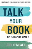 Talk Your Book: Say It, Shape It, Share It (eBook, ePUB) Talk Your Book: Say It, Shape It, Share It (eBook, ePUB)