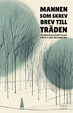 Mannen Som Skrev Brev Till Träden: Tvåspråkiga Berättelser För Att Lära Sig Engelska (eBook, ePUB) Mannen Som Skrev Brev Till Träden: Tvåspråkiga Berättelser För Att Lära Sig Engelska (eBook, ePUB)