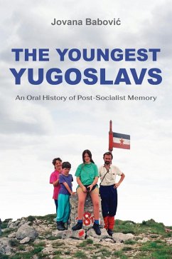 The Youngest Yugoslavs (eBook, ePUB) - Babovic, Jovana The Youngest Yugoslavs (eBook, ePUB) - Babovic, Jovana
