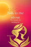 Talk To Me About The Beauty Im Looking For (eBook, ePUB)