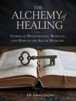 THE ALCHEMY OF HEALING: Stories of Breakthrough, Betrayal, and Hope in the Age of Medicine (eBook, ePUB) - Salem, Emad