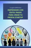 Emprender con éxito: pasos para crear tu propia startup (eBook, ePUB) Emprender con éxito: pasos para crear tu propia startup (eBook, ePUB)