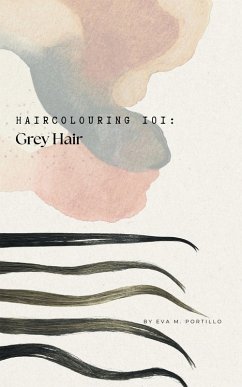 Haircolouring 101: Grey Hair (eBook, ePUB) - Portillo, Eva M.