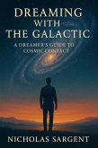 Dreaming with the Galactic: A Dreamer's Guide to Cosmic Contact (eBook, ePUB) Dreaming with the Galactic: A Dreamer's Guide to Cosmic Contact (eBook, ePUB)