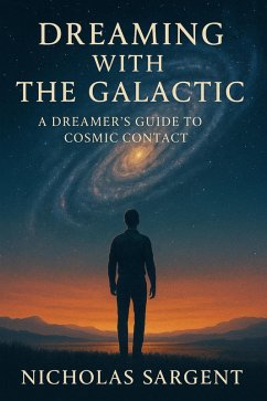 Cover Dreaming with the Galactic: A Dreamer's Guide to Cosmic Contact (eBook, ePUB)