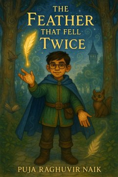 The Feather That Fell Twice (eBook, ePUB) - Naik, Puja The Feather That Fell Twice (eBook, ePUB) - Naik, Puja