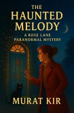 The Haunted Melody: A Rose Lane Paranormal Mystery (The Rose Lane Mysteries, #3) (eBook, ePUB) The Haunted Melody: A Rose Lane Paranormal Mystery (The Rose Lane Mysteries, #3) (eBook, ePUB)