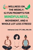 Wellness on the Weekly: 52 Fun Prompts For Mindfulness, Movement, and a Whole Lot Less Stress! (eBook, ePUB)
