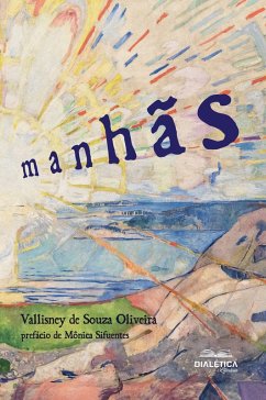 Manhãs (eBook, ePUB) - Oliveira, Vallisney de Souza Manhãs (eBook, ePUB) - Oliveira, Vallisney de Souza