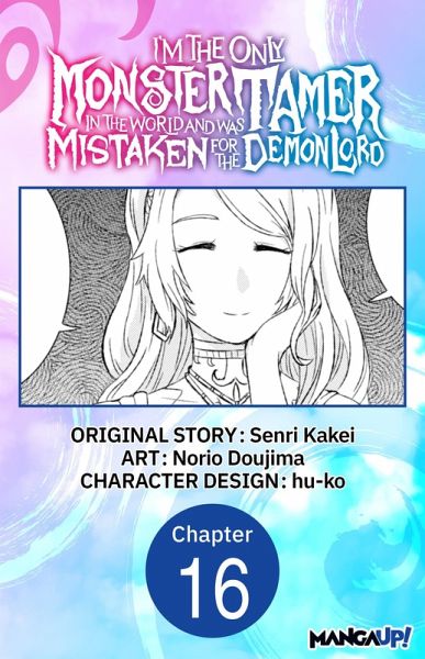 I'm the Only Monster Tamer in the World and Was Mistaken for the Demon Lord #016 (eBook, ePUB)