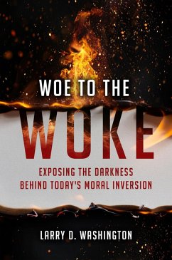 Cover Woe to The Woke (Exposing the Darkness Behind Today's Moral Inversion) (eBook, ePUB)