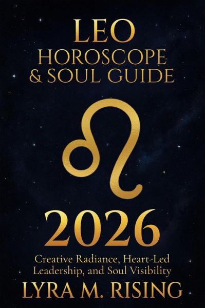 Leo Horoscope & Soul Guide for 2026:Creative Radiance, Heart-Led Leadership, and Soul Visibility (Zodiac Horoscope & Soul Guide 2026, #5) (eBook, ePUB) Leo Horoscope & Soul Guide for 2026:Creative Radiance, Heart-Led Leadership, and Soul Visibility (Zodiac Horoscope & Soul Guide 2026, #5) (eBook, ePUB)