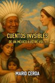 Cuentos Invisibles De un México Ilustre Vol. I (Cuentos Contemporáneos de México, #1) (eBook, ePUB)