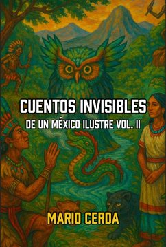 Cuentos Invisibles De un México Ilustre Vol. II (Cuentos Contemporáneos de México, #2) (eBook, ePUB) - Cerda, Mario
