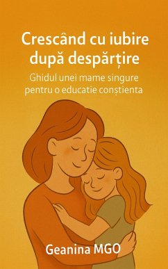 Crescand cu iubire dupa despartire (eBook, ePUB) - Mgo, Geanina