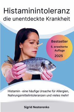 Cover Histaminintoleranz die unentdeckte Krankheit: Histamin - eine häufige Ursache für Allergien, Nahrungsmittelintoleranzen und vieles mehr!