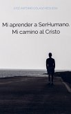 Mi aprender a SerHumano. Mi camino al Cristo