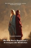 Maria & Maria Magdalena - Archetypen des Weiblichen