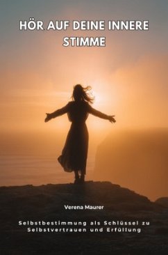 Hör auf deine innere Stimme - Maurer, Verena