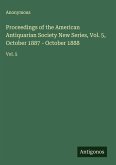 Proceedings of the American Antiquarian Society New Series, Vol. 5, October 1887 - October 1888