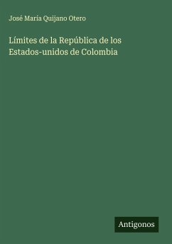 Límites de la República de los Estados-unidos de Colombia - Otero, José María Quijano