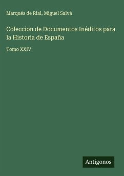 Coleccion de Documentos Inéditos para la Historia de España - Marqués de Rial; Salvá, Miguel