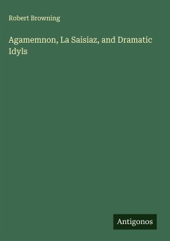 Agamemnon, La Saisiaz, and Dramatic Idyls Cover Agamemnon, La Saisiaz, and Dramatic Idyls