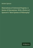Illustrations of Universal Progress. A Series of Discussions. With a Notice of Spencer's "New System of Philosophy"