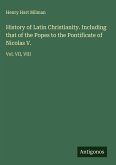 History of Latin Christianity. Including that of the Popes to the Pontificate of Nicolas V.