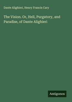 Cover The Vision. Or, Hell, Purgatory, and Paradise, of Dante Alighieri