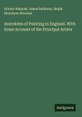 Anecdotes of Painting in England. With Some Account of the Principal Artists