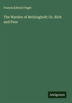 The Warden of Berkingholt: Or, Rich and Poor - Paget, Francis Edward