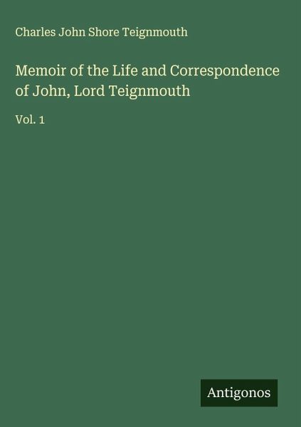 Memoir of the Life and Correspondence of John, Lord Teignmouth Memoir of the Life and Correspondence of John, Lord Teignmouth