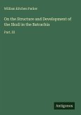 On the Structure and Development of the Skull in the Batrachia