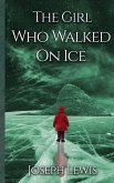 The Girl Who Walked On Ice The Girl Who Walked On Ice