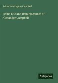 Home Life and Reminiscences of Alexander Campbell Home Life and Reminiscences of Alexander Campbell