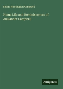 Cover Home Life and Reminiscences of Alexander Campbell