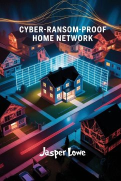 Cover Cyber-Ransom-Proof Home Network