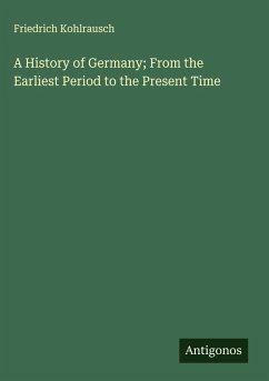Cover A History of Germany; From the Earliest Period to the Present Time