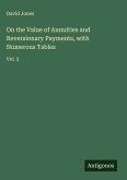 On the Value of Annuities and Reversionary Payments, with Numerous Tables