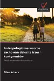 Antropologiczne wzorce zachowań dzieci z trzech kontynentów Antropologiczne wzorce zachowań dzieci z trzech kontynentów