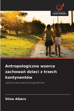Antropologiczne wzorce zachowań dzieci z trzech kontynentów - Albers, Stine Antropologiczne wzorce zachowań dzieci z trzech kontynentów - Albers, Stine