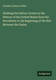 Building the Nation. Events in the History of the United States from the Revolution to the Beginning of the War Between the States Building the Nation. Events in the History of the United States from the Revolution to the Beginning of the War Between the States