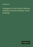 Catalogue of a Very Choice Collection of Modern Pictures and Water-colour Drawings