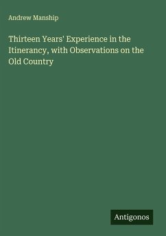 Thirteen Years' Experience in the Itinerancy, with Observations on the Old Country Cover Thirteen Years' Experience in the Itinerancy, with Observations on the Old Country