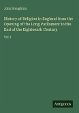 History of Religion in England from the Opening of the Long Parliament to the End of the Eighteenth Century