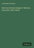 Historia Universal Antigua Y Moderna Tomo XXV, XXVI, XXVII