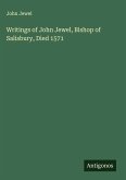 Writings of John Jewel, Bishop of Salisbury, Died 1571
